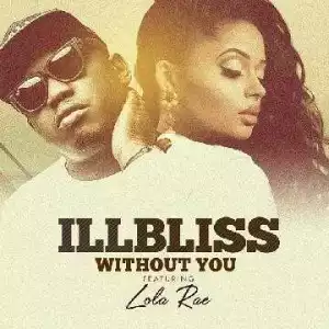 Illbliss - Without You ft Lola Rae